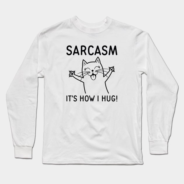 Sarcasm It’s How I Hug Long Sleeve T-Shirt by LuckyFoxDesigns